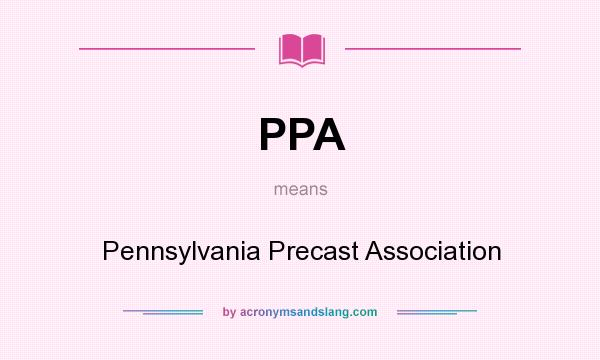 What does PPA mean? It stands for Pennsylvania Precast Association