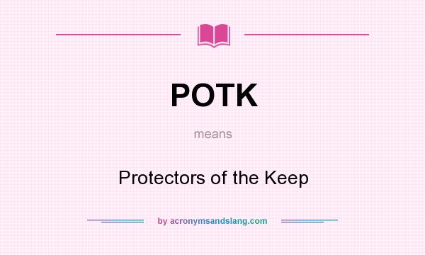 What does POTK mean? It stands for Protectors of the Keep