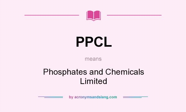 What does PPCL mean? It stands for Phosphates and Chemicals Limited