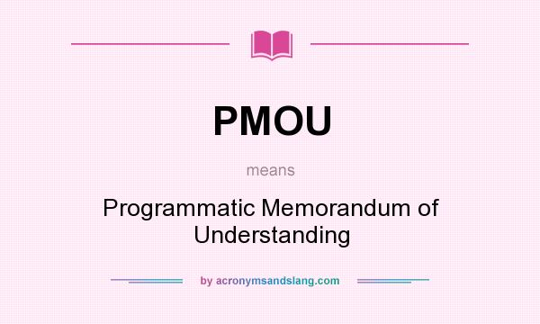 What does PMOU mean? It stands for Programmatic Memorandum of Understanding