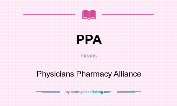 What does PPA mean? It stands for Physicians Pharmacy Alliance