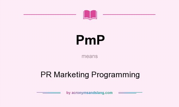 What does PmP mean? It stands for PR Marketing Programming