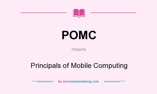 What does POMC mean? It stands for Principals of Mobile Computing
