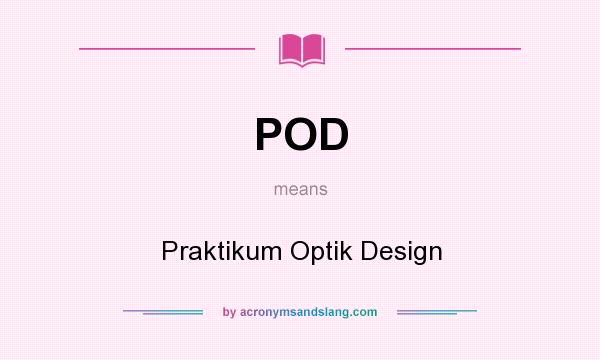 What does POD mean? It stands for Praktikum Optik Design