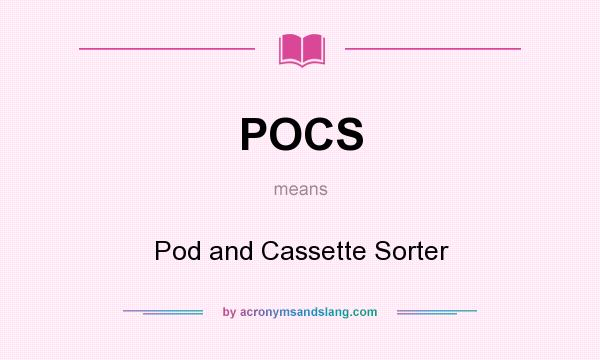 What does POCS mean? It stands for Pod and Cassette Sorter