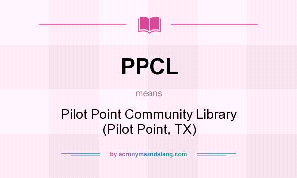 What does PPCL mean? It stands for Pilot Point Community Library (Pilot Point, TX)