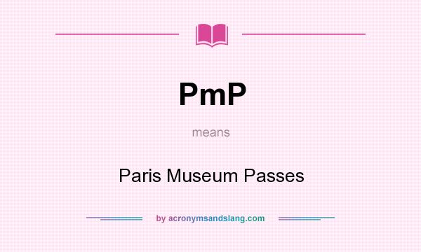 What does PmP mean? It stands for Paris Museum Passes
