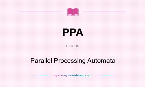 What does PPA mean? It stands for Parallel Processing Automata