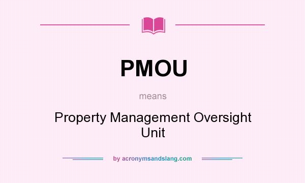 What does PMOU mean? It stands for Property Management Oversight Unit