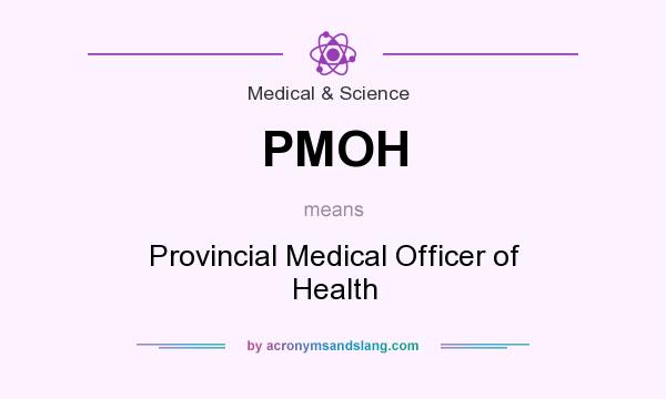 What does PMOH mean? It stands for Provincial Medical Officer of Health