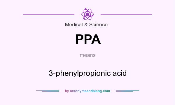 What does PPA mean? It stands for 3-phenylpropionic acid