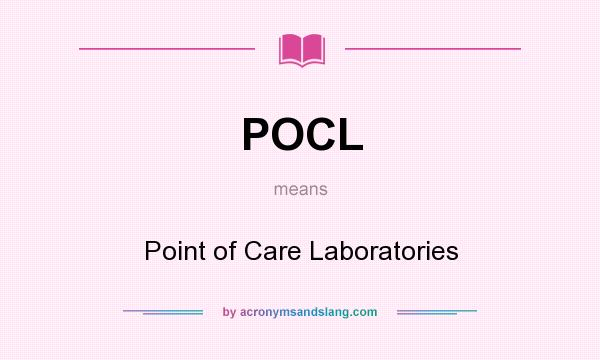 What does POCL mean? It stands for Point of Care Laboratories