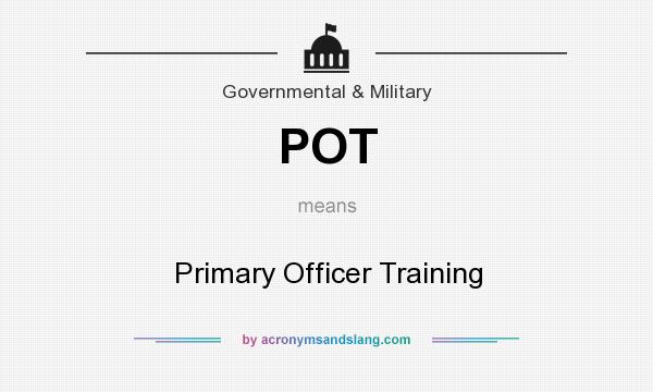 What does POT mean? It stands for Primary Officer Training