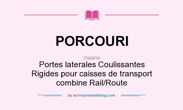 What does PORCOURI mean? It stands for Portes laterales Coulissantes Rigides pour caisses de transport combine Rail/Route
