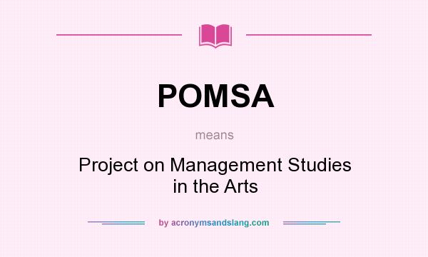 What does POMSA mean? It stands for Project on Management Studies in the Arts