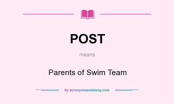 What does POST mean? It stands for Parents of Swim Team