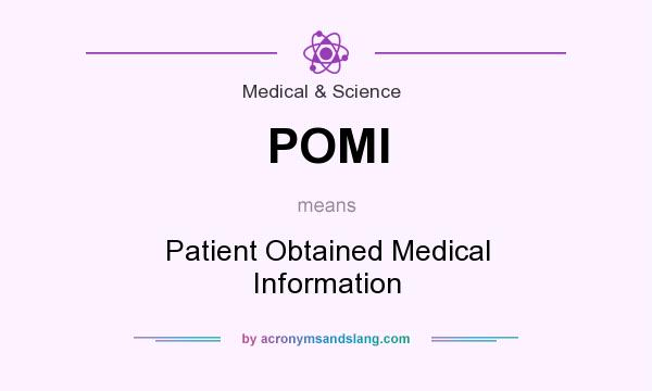 What does POMI mean? It stands for Patient Obtained Medical Information