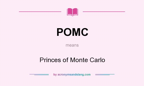 What does POMC mean? It stands for Princes of Monte Carlo