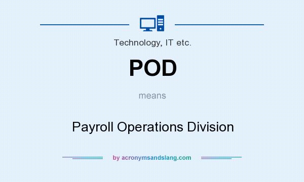What does POD mean? It stands for Payroll Operations Division