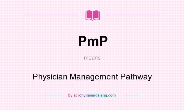 What does PmP mean? It stands for Physician Management Pathway