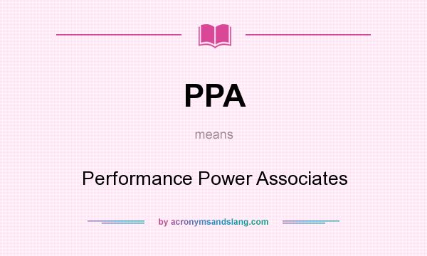 What does PPA mean? It stands for Performance Power Associates