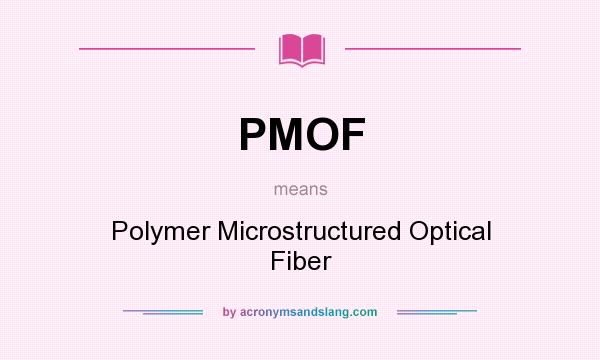 What does PMOF mean? It stands for Polymer Microstructured Optical Fiber