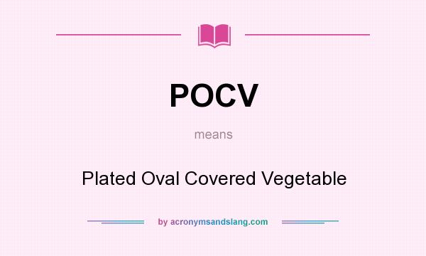 What does POCV mean? It stands for Plated Oval Covered Vegetable