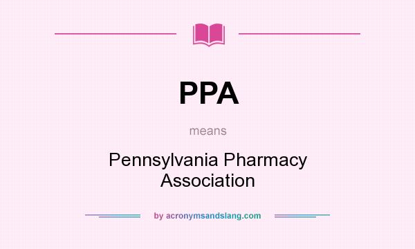 What does PPA mean? It stands for Pennsylvania Pharmacy Association