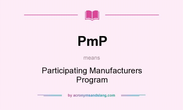 What does PmP mean? It stands for Participating Manufacturers Program