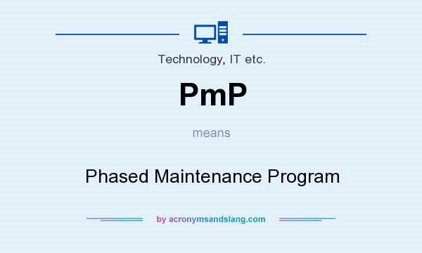 What does PmP mean? It stands for Phased Maintenance Program