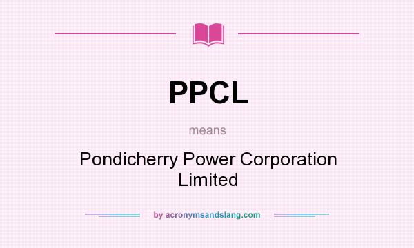 What does PPCL mean? It stands for Pondicherry Power Corporation Limited