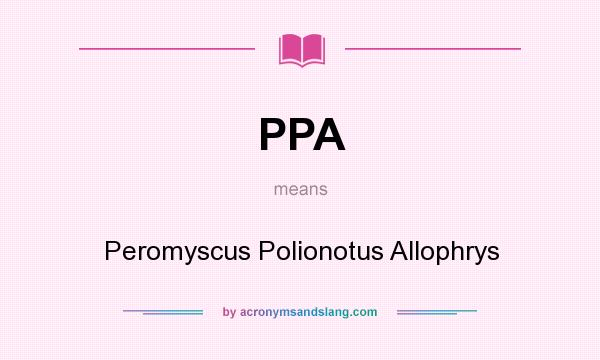 What does PPA mean? It stands for Peromyscus Polionotus Allophrys