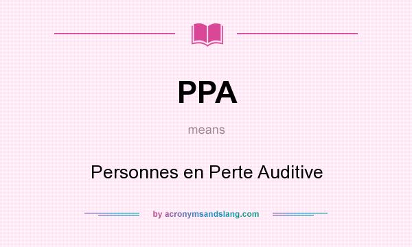 What does PPA mean? It stands for Personnes en Perte Auditive