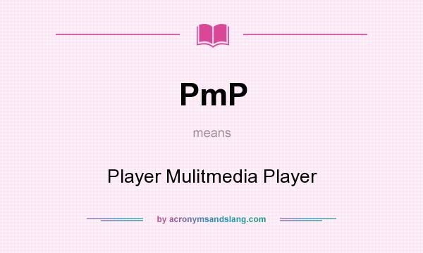 What does PmP mean? It stands for Player Mulitmedia Player