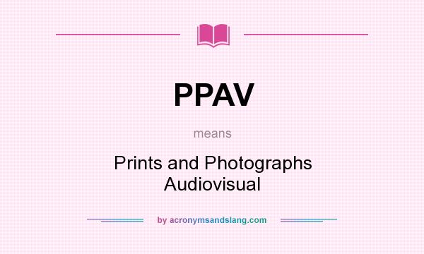 What does PPAV mean? It stands for Prints and Photographs Audiovisual