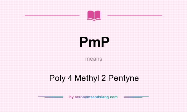 What does PmP mean? It stands for Poly 4 Methyl 2 Pentyne