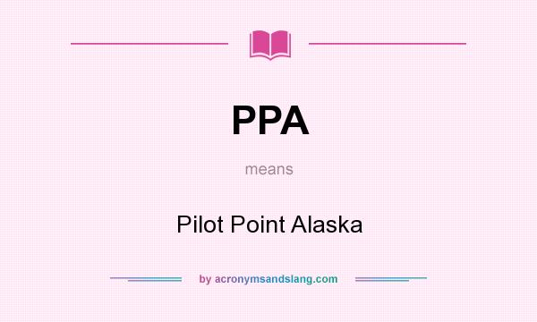 What does PPA mean? It stands for Pilot Point Alaska