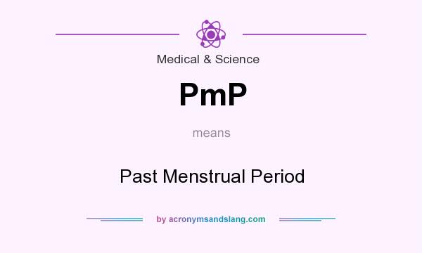 What does PmP mean? It stands for Past Menstrual Period