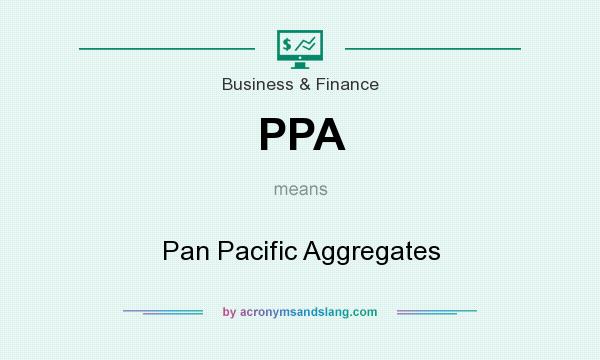 What does PPA mean? It stands for Pan Pacific Aggregates