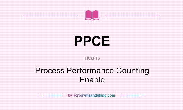 What does PPCE mean? It stands for Process Performance Counting Enable