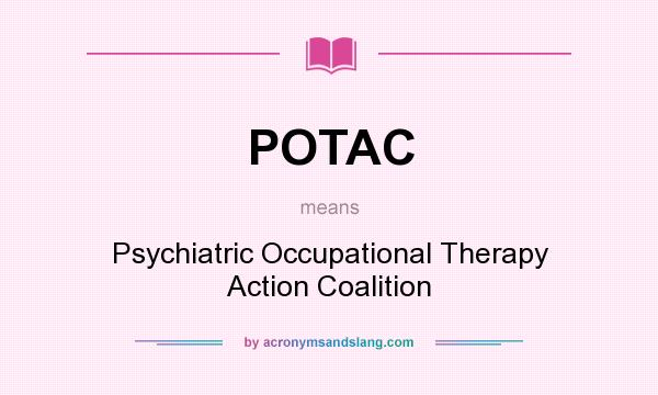 What does POTAC mean? It stands for Psychiatric Occupational Therapy Action Coalition