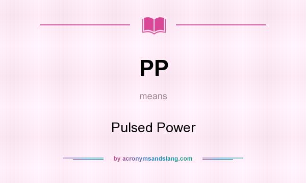 What does PP mean? It stands for Pulsed Power
