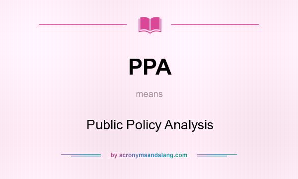 What does PPA mean? It stands for Public Policy Analysis