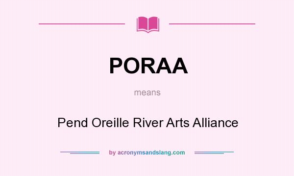 What does PORAA mean? It stands for Pend Oreille River Arts Alliance