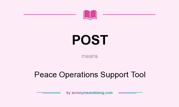 What does POST mean? It stands for Peace Operations Support Tool