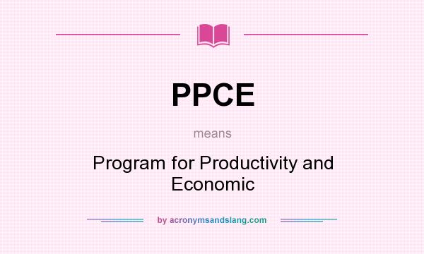 What does PPCE mean? It stands for Program for Productivity and Economic
