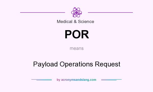 What does POR mean? It stands for Payload Operations Request