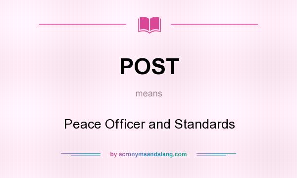 What does POST mean? It stands for Peace Officer and Standards