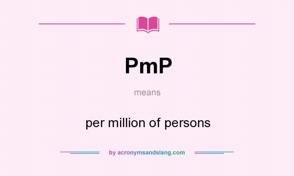 What does PmP mean? It stands for per million of persons