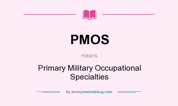What does PMOS mean? It stands for Primary Military Occupational Specialties